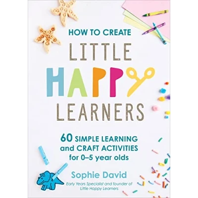 Bild av How to Create Little Happy Learners: 60 simple learning and craft activities for 0 5 year olds