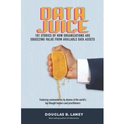 Bild av Data Juice: 101 Stories of How Organizations Are Squeezing Value from Available Assets