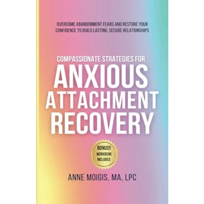 Bild av COMPASSIONATE STRATEGIES FOR ANXIOUS ATTACHMENT RECOVERY: OVERCOME ABANDONMENT FEARS AND RESTORE YOUR CONFIDENCE TO BUILD LASTING, SECURE RELATIONSHIPS