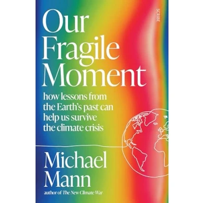 Bild av Our Fragile Moment: how lessons from the Earth&#039;s past can help us survive climate crisis