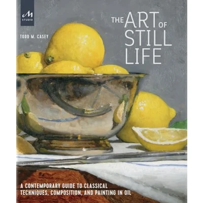 Bild av The Art of Still Life: A Contemporary Guide to Classical Techniques, Composition, and Painting in Oil