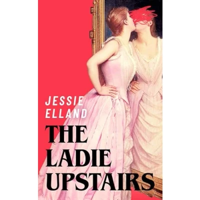 Bild av The Ladie Upstairs: A dark and twisted tale of ambition desire
