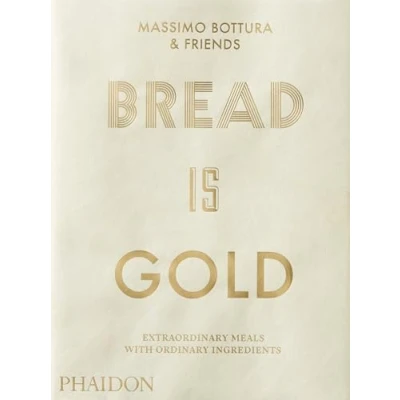 Bild av Bread is gold: HOW CHEFS TURN ORDINARY INGREDIENTS INTO EXTRAORDINARY MEALS