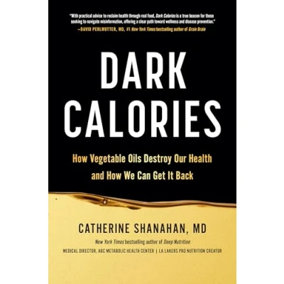 Bild av Dark Calories: How Vegetable Oils Destroy Our Health and We Can Get It Back