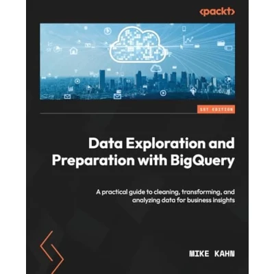 Bild av data Exploration and Preparation with BigQuery: A practical guide to cleaning, transforming, analyzing for business insights