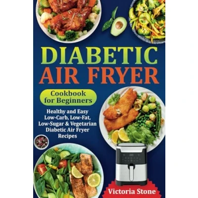Bild av Diabetic Air Fryer Cookbook for Beginners: Healthy and Easy Low Carb, Fat, Sugar &amp; Vegetarian Recipes.
