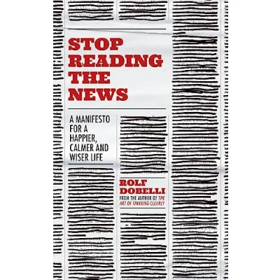 Bild av Stop Reading the News: a Manifesto for Happier, Calmer and Wiser Life