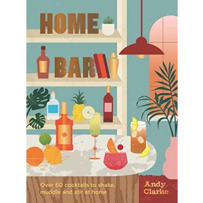 Bild av Home Bar: Over 60 Cocktails to Shake, Muddle and Stir at