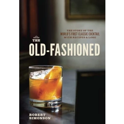 Bild av the Old Fashioned: Story of World&#039;s First Classic Cocktail, with Recipes and Lore