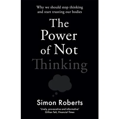 Bild av The Power of Not Thinking: Why We Should Stop Thinking and Start Trusting Our Bodies