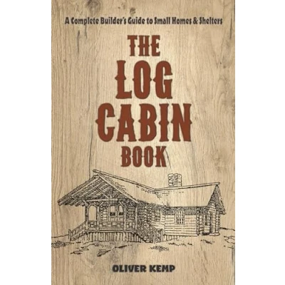 Bild av Log Cabin Book: A Complete Builder&#039;s Guide to Small Homes and Shelters