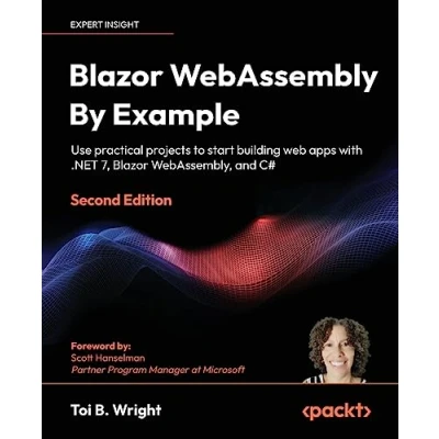 Bild av Blazor WebAssembly By Example Second Edition: Use practical projects to start building web apps with .NET 7, WebAssembly, and C#