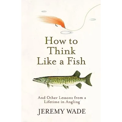 Bild av How to Think Like a Fish: And Other Lessons from Lifetime in Angling