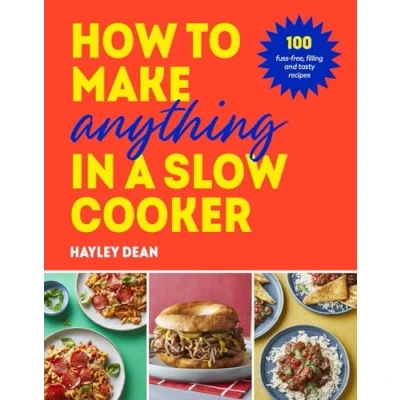 Bild av How to Make Anything in Slow Cooker: 100 fuss free, filling and tasty recipes