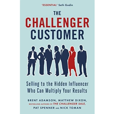 Bild av the Challenger Customer: Selling to Hidden Influencer Who Can Multiply Your Results