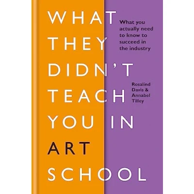 Bild av What They Didn&#039;t Teach you in Art School: need to know survive as an artist
