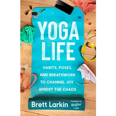 Bild av Yoga Life: Habits, Poses, and Breathwork to Channel Joy Amidst the Chaos