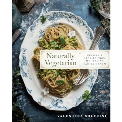 Bild av Naturally Vegetarian: Recipes and Stories from My Italian Family Farm: A Cookbook
