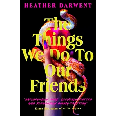 Bild av The Things We Do To Our Friends: A Sunday Times bestselling deliciously dark, intoxicating, compulsive tale of feminist revenge, toxic friendships, and deadly secrets