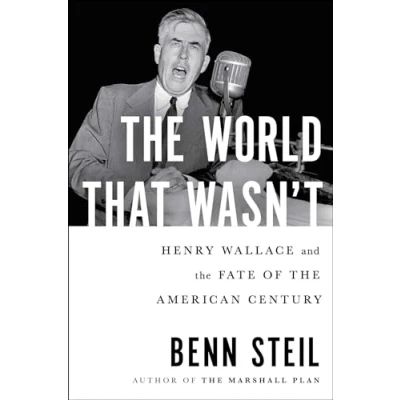 Bild av the World That Wasn&#039;t: Henry Wallace and Fate of American Century