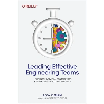 Bild av Leading Effective Engineering Teams: Lessons for Individual Contributors and Managers from 10 Years at Google