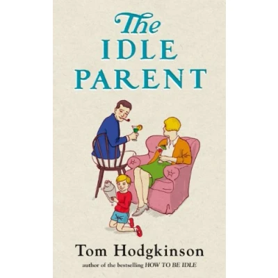 Bild av Idle Parent,The: Why Less Means More When Raising Kids