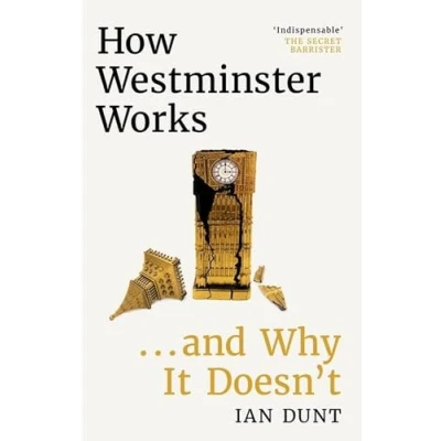 Bild av How Westminster Works . and Why It Doesn&#039;t: the instant Sunday Times bestseller from ultimate political insider