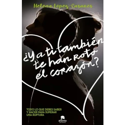 Bild av ¿Y a ti también te han roto el corazón?: Todo lo que debes saber y hacer para superar una ruptura