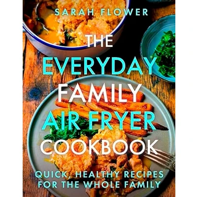 Bild av The Everyday Family Air Fryer Cookbook: Delicious, quick and easy recipes for busy families using UK measurements