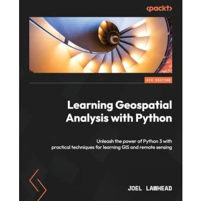 Bild av learning Geospatial Analysis with Python Fourth Edition: Unleash the power of 3 practical techniques for GIS and remote sensing