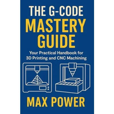 Bild av The G Code Mastery Guide: Your Practical Handbook for 3D Printing and CNC Machining