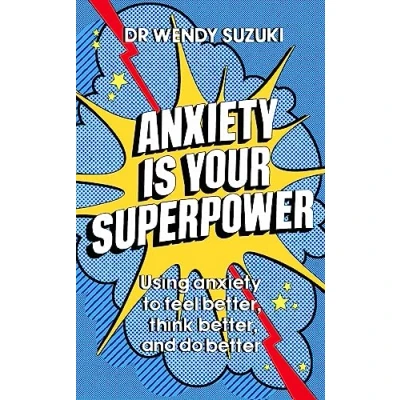 Bild av anxiety is Your Superpower: Using to think better, feel better and do
