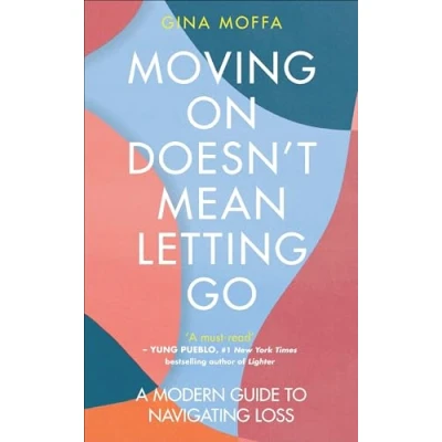 Bild av Moving On Doesn&#039;t Mean Letting Go: A Modern Guide to Navigating Loss
