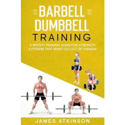 Bild av Barbell &amp; Dumbbell Training: A Weight Training Guide For Strength Fitness That Won’t Go Out Of Fashion