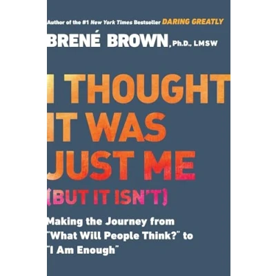 Bild av I Thought it Was Just Me (but isn&#039;t): Making the Journey from &quot;What Will People Think?&quot; to &quot;I Am Enough&quot;