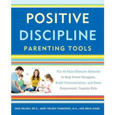 Bild av Positive Discipline Parenting Tools: The 49 Most Effective Methods to Stop Power Struggles, Build Communication, and Raise Empowered, Capable Kids