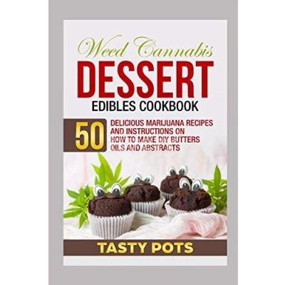 Bild av Weed Cannabis Dessert Edibles Cookbook: 50 Delicious Marijuana Recipes and Instructions on How To Make DIY Butters Oils Abstracts