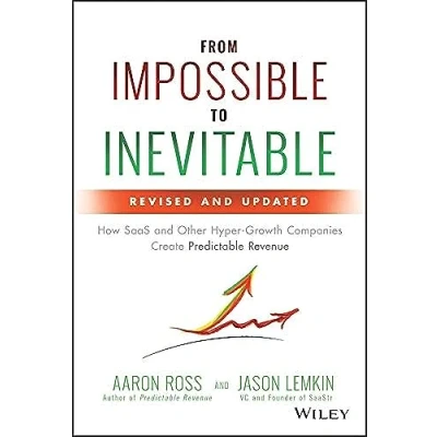Bild av From Impossible to Inevitable: How SaaS and Other Hyper Growth Companies Create Predictable Revenue