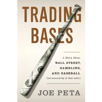 Bild av Trading Bases: A Story About Wall Street, Gambling, and Baseball (Not Necessarily in That Order )