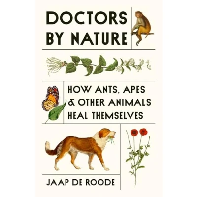 Bild av Doctors by Nature: How Ants, Apes, and Other Animals Heal Themselves