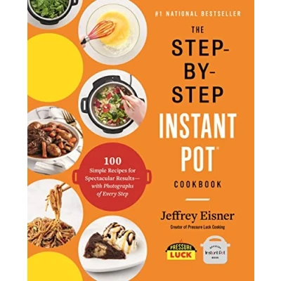 Bild av The Step By Instant Pot Cookbook: 100 Simple Recipes for Spectacular Results