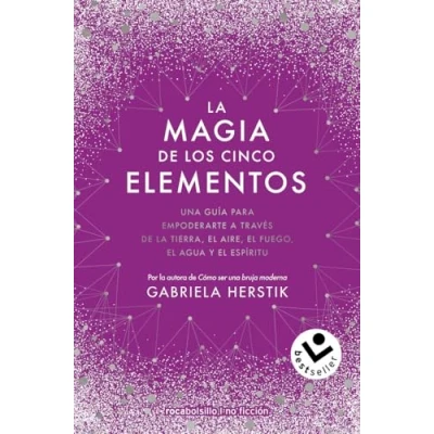 Bild av la magia de los cinco elementos: Una guía para empoderarte a través tierra, el aire, fuego, agua y espíritu
