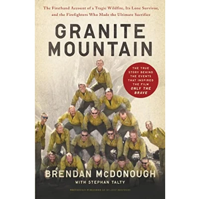 Bild av Granite Mountain: the Firsthand Account of a Tragic Wildfire, Its Lone Survivor, and Firefighters Who Made Ultimate Sacrifice