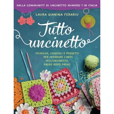 Bild av Tutto uncinetto. Tecniche, consigli e progetti per imparare l&#039;arte dell&#039;uncinetto, passo dopo passo. Ediz. a colori
