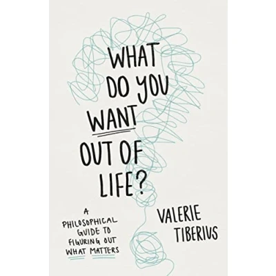 Bild av What Do You Want Out of Life?: A Philosophical Guide to Figuring Matters
