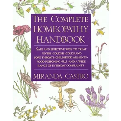 Bild av The Complete Homeopathy Handbook: Safe and Effective Ways to Treat Fevers, Coughs, Colds Sore Throats, Childhood Ailments, Food Poisoning, Flu, a Wide Range of Everyday Complaints