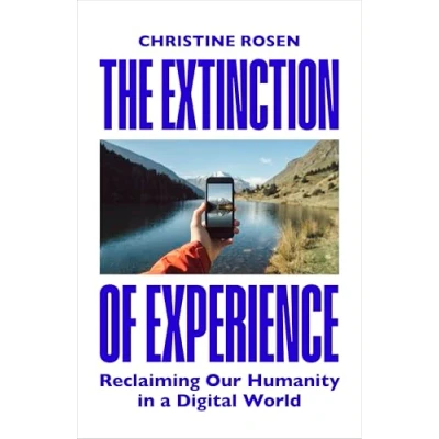 Bild av The Extinction of Experience: Reclaiming Our Humanity in a Digital World