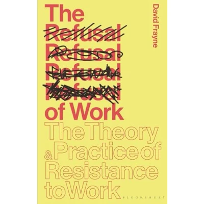 Bild av The Refusal of Work: Theory and Practice Resistance to Work