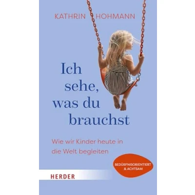 Bild av Ich sehe, was du brauchst: Wie wir Kinder heute in die Welt begleiten