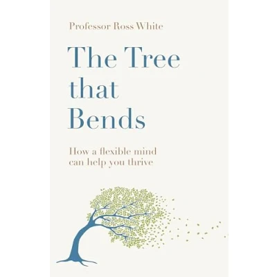 Bild av The Tree that Bends: How a flexible mind can help you thrive